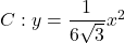 C : y=\dfrac{1}{6\sqrt3}x^2