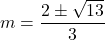 m=\dfrac{2\pm\sqrt{13}}{3}