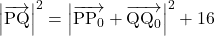 \left|\overrightarrow{\text{PQ}}\right|^2=\left|\overrightarrow{\text{PP}_0}+\overrightarrow{\text{QQ}_0}\right|^2+16