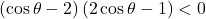 \left(\cos\theta-2\right)\left(2\cos\theta-1\right)<0