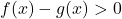 f(x)-g(x)>0