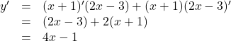 \begin{array}{lll}y'&=&(x+1)'(2x-3)+(x+1)(2x-3)'\\&=&(2x-3)+2(x+1)\\&=&4x-1\end{array}