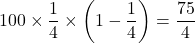 100\times\dfrac14\times\left(1-\dfrac14\right)=\dfrac{75}{4}