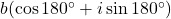 b(\cos180^{\circ}+i \sin180^{\circ})