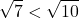 \[\sqrt{7}<\sqrt{10}\]