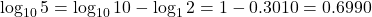 \log_{10}5=\log_{10}10-\log_{1}2=1-0.3010=0.6990