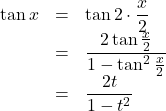 Rendered by QuickLaTeX.com \begin{array}{lll}\tan x&=&\tan 2\cdot\dfrac{x}{2}\\&=&\dfrac{2\tan\frac{x}{2}}{1-\tan^2\frac{x}{2}}\\&=&\dfrac{2t}{1-t^2}\end{array}
