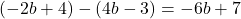 (-2b+4)-(4b-3)=-6b+7