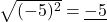 \sqrt{(-5)^2}=\underline{-5}