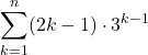 \displaystyle\sum_{k=1}^{n}(2k-1)\cdot3^{k-1}