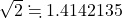 \sqrt2\fallingdotseq 1.4142135