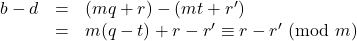 \begin{array}{lll}b-d&=&(mq+r)-(mt+r')\\&=&m(q-t)+r-r'\equiv r-r'\ (\text{mod}\ m)\\\end{array}