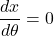 \dfrac{dx}{d\theta}=0