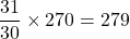 \dfrac{31}{30}\times270=279