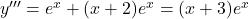 y'''=e^x+(x+2)e^x=(x+3)e^x