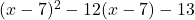 (x-7)^2-12(x-7)-13