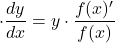 \cdot\dfrac{dy}{dx}=y\cdot\dfrac{f(x)'}{f(x)}