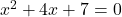 x^2+4x+7=0