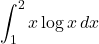 \displaystyle\int^2_1x\log x\,dx