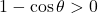 1-\cos\theta>0