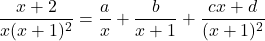 \dfrac{x+2}{x(x+1)^2}=\dfrac{a}{x}+\dfrac{b}{x+1}+\dfrac{cx+d}{(x+1)^2}