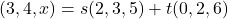 (3, 4, x)=s(2, 3, 5)+t(0, 2, 6)