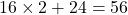 16\times2+24=56