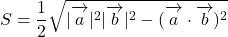 S&=\dfrac12\sqrt{\mathstrut{|\overrightarrow {\mathstrut a}|^2|\overrightarrow {\mathstrut b}|^2-(\overrightarrow {\mathstrut a}\cdot\overrightarrow {\mathstrut b})^2}}