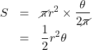 Rendered by QuickLaTeX.com \begin{array}{lll}S&=&\cancel{\pi} r^2\times \dfrac{\theta}{2\cancel{\pi}}\\&=&\dfrac12 r^2\theta\end{array}