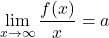 \displaystyle\lim_{x\to\infty}\dfrac{f(x)}{x}=a