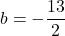 b=-\dfrac{13}{2}