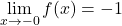 \displaystyle\lim_{x \to -0}f(x)=-1