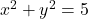 x^2+y^2=5