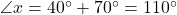 \angle{x}=40^{\circ}+70^{\circ}=110^{\circ}