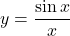 y=\dfrac{\sin x}{x}