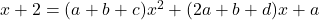 x+2=(a+b+c)x^2+(2a+b+d)x+a
