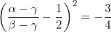 \left(\dfrac{\alpha-\gamma}{\beta-\gamma}-\dfrac12\right)^2=-\dfrac{3}{4}