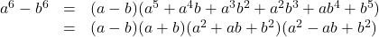 \begin{array}{lll}a^6-b^6&=&(a-b)(a^5+a^4b+a^3b^2+a^2b^3+ab^4+b^5)\\&=&(a-b)(a+b)(a^2+ab+b^2)(a^2-ab+b^2)\end{array}