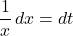 \dfrac{1}{x}\,dx=dt