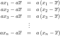 Rendered by QuickLaTeX.com \begin{array}{rcl}ax_1-a\overline{x}&=&a\left(x_1-\overline{x}\right)\\ax_2-a\overline{x}&=&a\left(x_2-\overline{x}\right)\\ax_3-a\overline{x}&=&a\left(x_3-\overline{x}\right)\\&\vdots&\\ax_n-a\overline{x}&=&a\left(x_n-\overline{x}\right)\end{array}