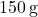150\,\text{g}