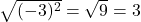 \sqrt{(-3)^2}=\sqrt{9}=3