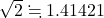 \sqrt2\fallingdotseq 1.41421