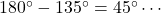 180\Deg-135\Deg=45\Deg\cdots