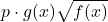 \displaystyle{p\cdot g(x)}{\sqrt{f(x)}}