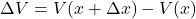 \Delta V=V(x+\Delta x)-V(x)