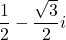 \dfrac12-\dfrac{\sqrt3}{2}i