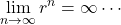 \displaystyle\lim_{n\to\infty} r^n=\infty\cdots