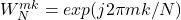W_N^{mk}=exp(j2\pi mk/N)