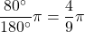 \dfrac{80^{\circ}}{180^{\circ}}\pi=\dfrac{4}{9}\pi